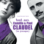 Tout sur Camille & Paul Claudel (ou presque)